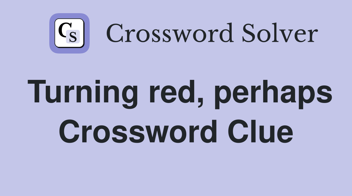 Turning red, perhaps Crossword Clue