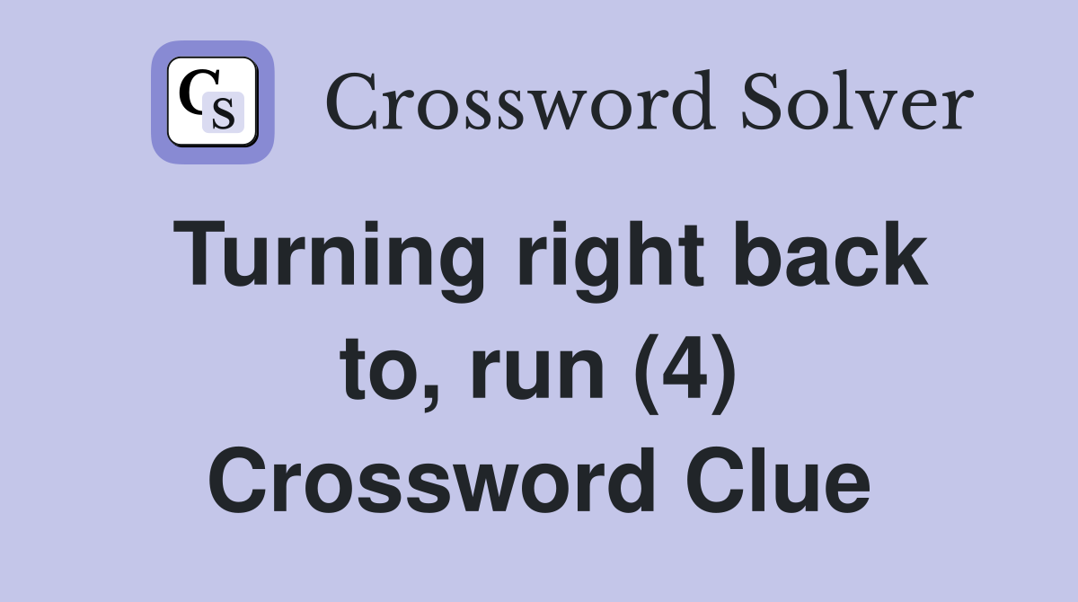 Turning right back to, run (4) Crossword Clue