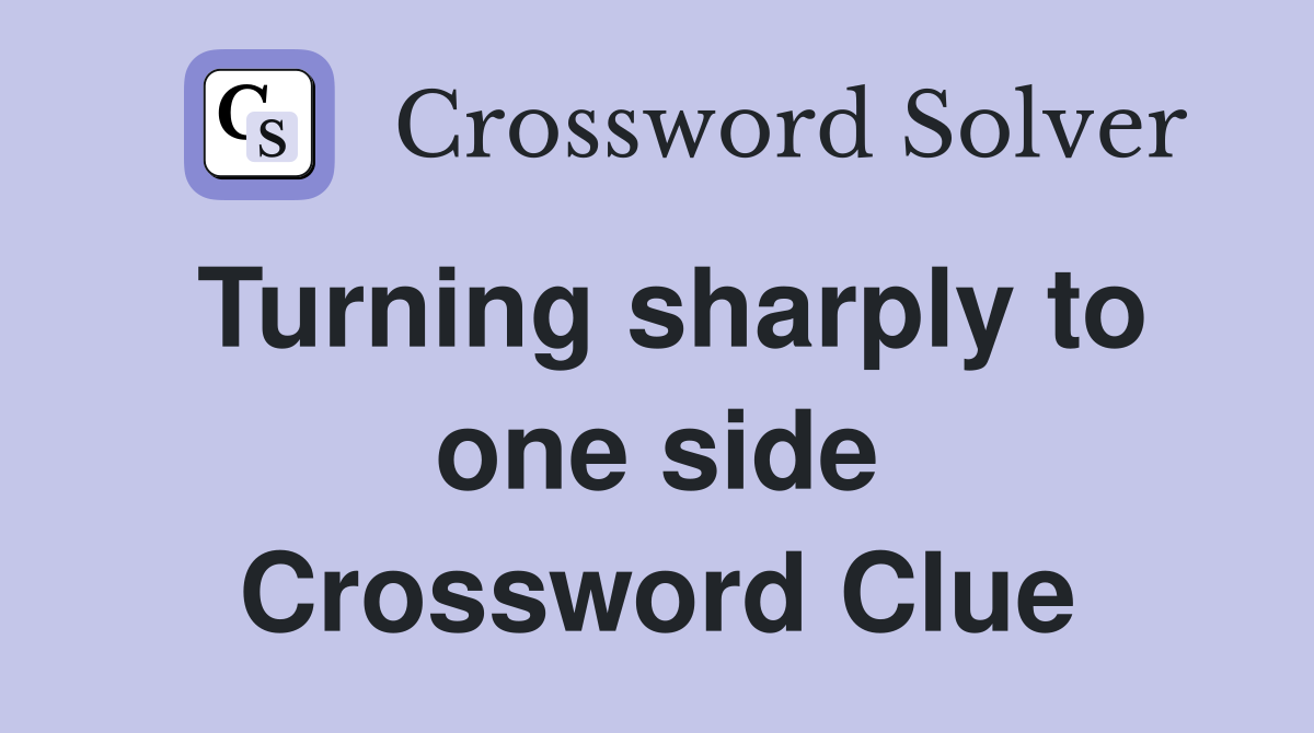 Turning sharply to one side Crossword Clue