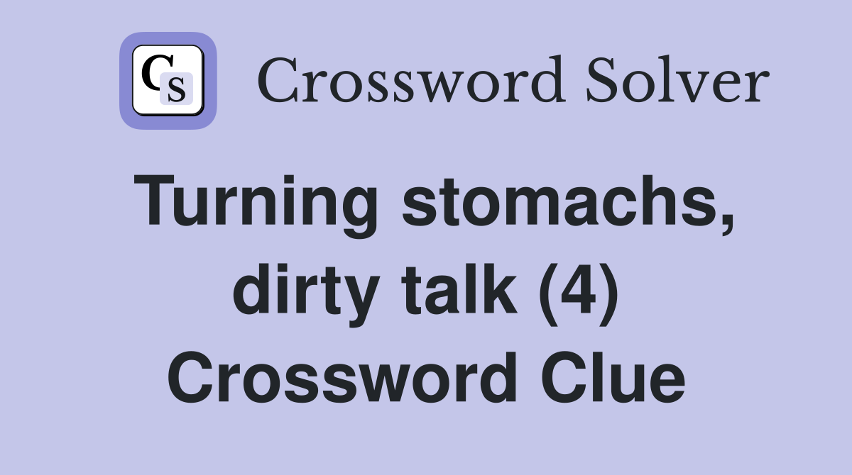Turning stomachs, dirty talk (4) Crossword Clue