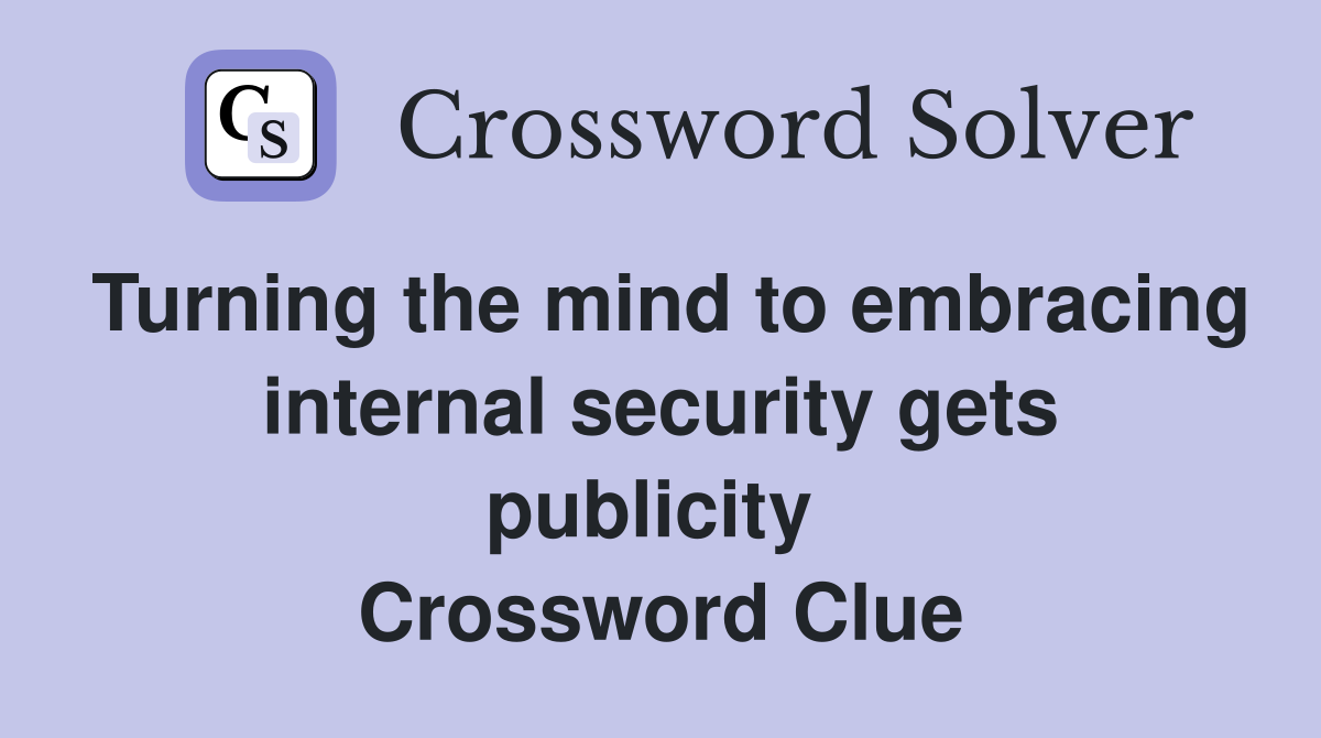 Turning the mind to embracing internal security gets publicity  Crossword Clue