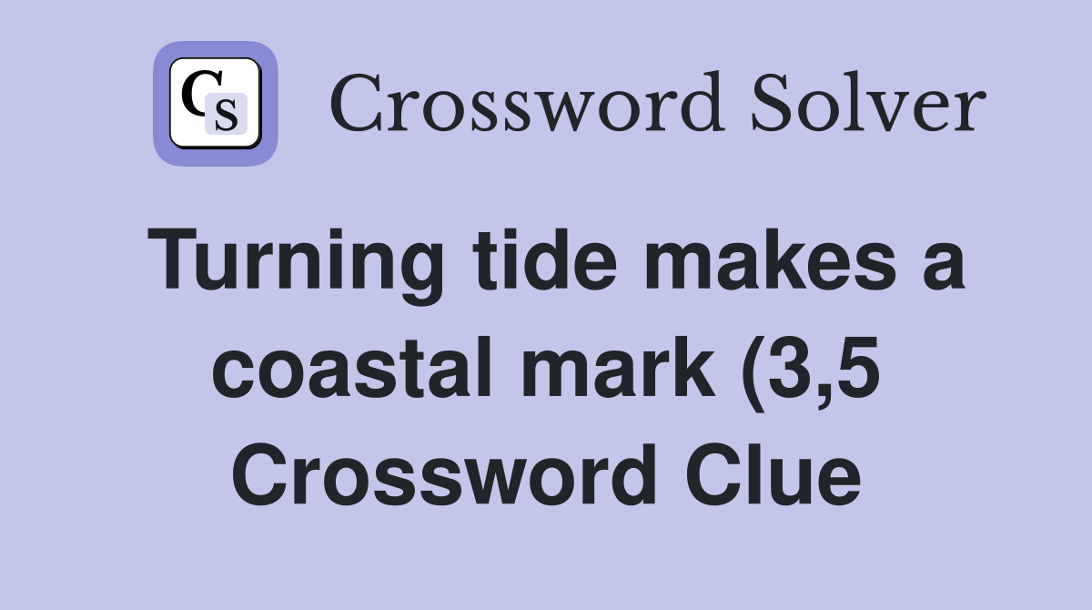 Turning tide makes a coastal mark (3 5) Crossword Clue Answers Turning tide makes a coastal mark (3 5) Crossword Clue Answers