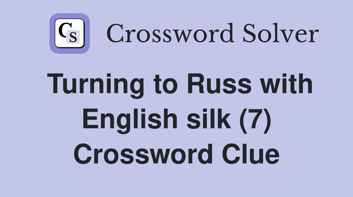 Turning to Russ with English silk (7) Crossword Clue