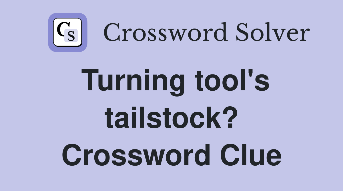Turning tool's tailstock? Crossword Clue