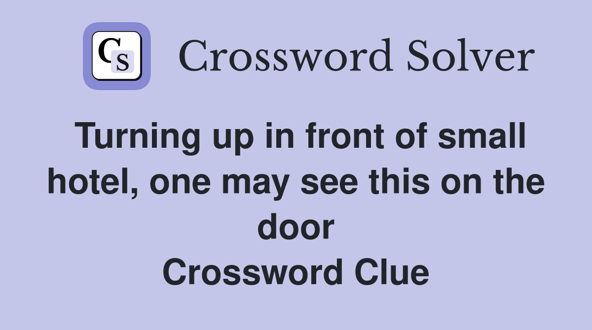 Turning up in front of small hotel, one may see this on the door Crossword Clue