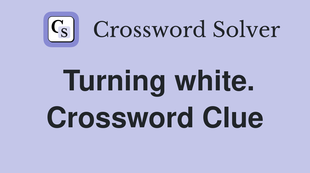 Turning white. Crossword Clue