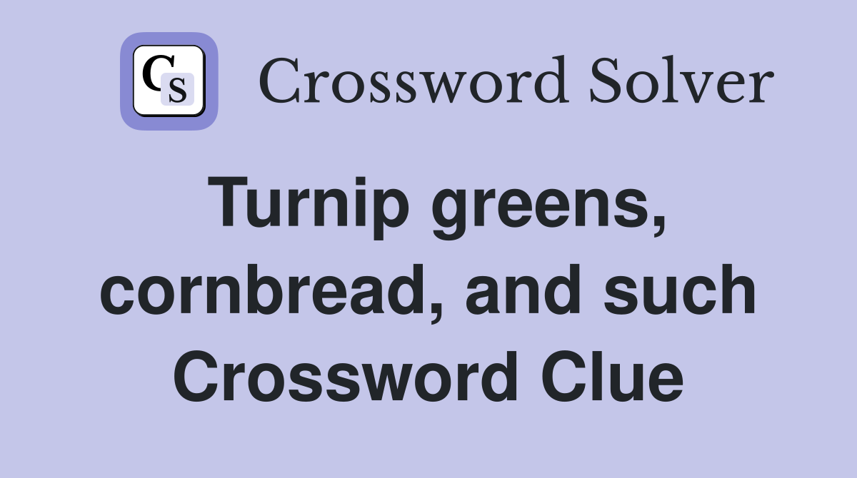 Turnip greens, cornbread, and such Crossword Clue