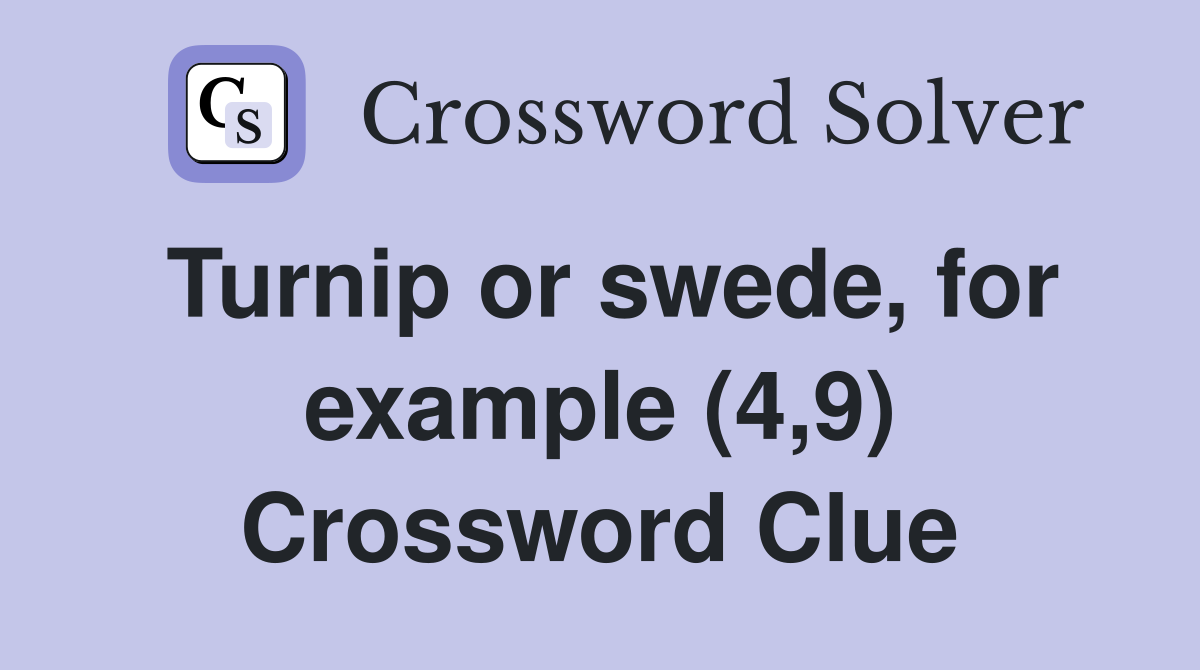 Turnip or swede, for example (4,9) Crossword Clue