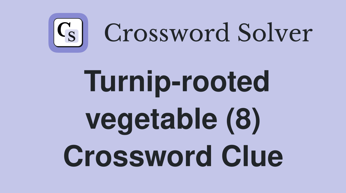 Turnip-rooted vegetable (8) Crossword Clue