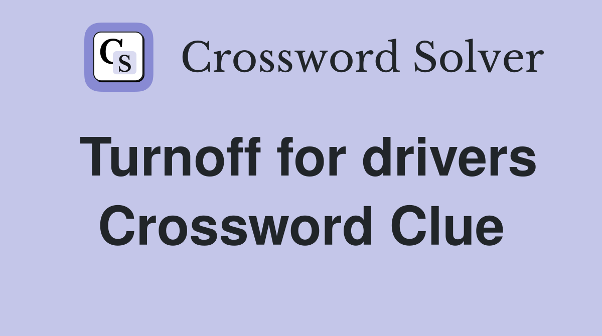 Turnoff for drivers Crossword Clue