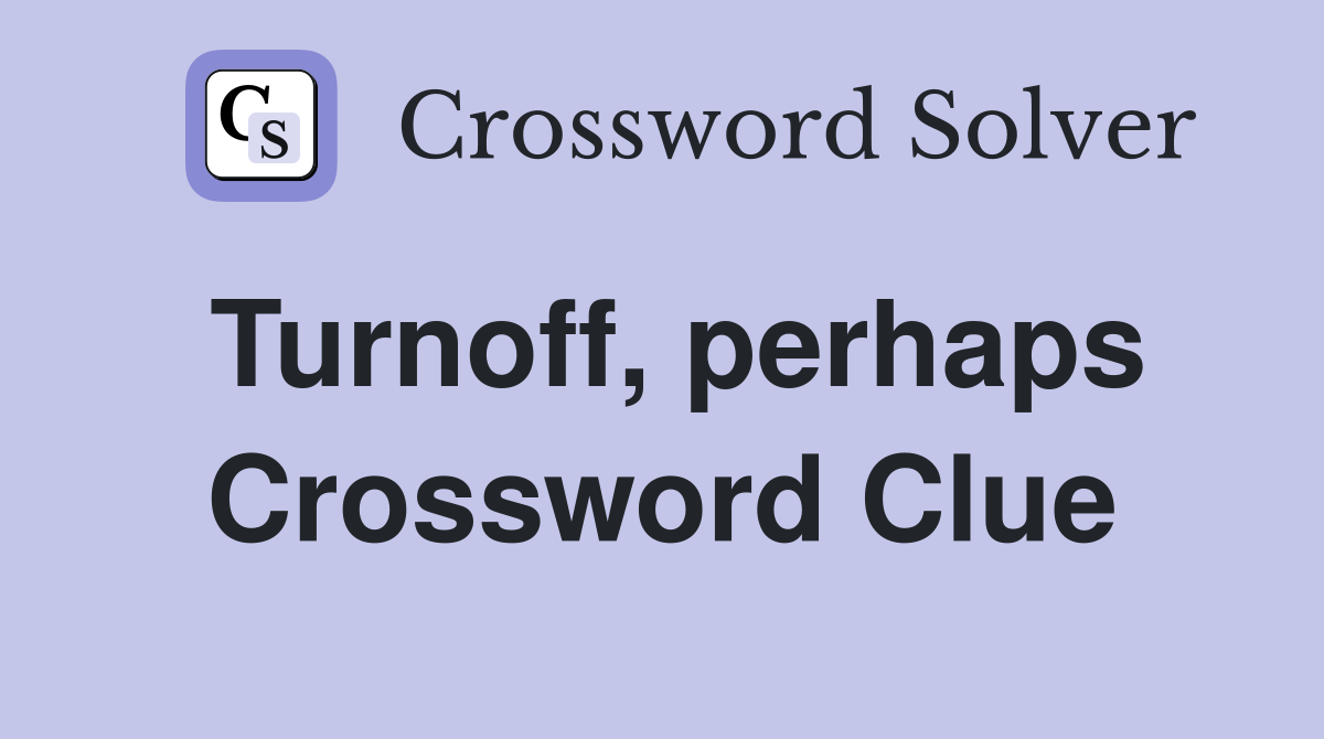 Turnoff, perhaps Crossword Clue