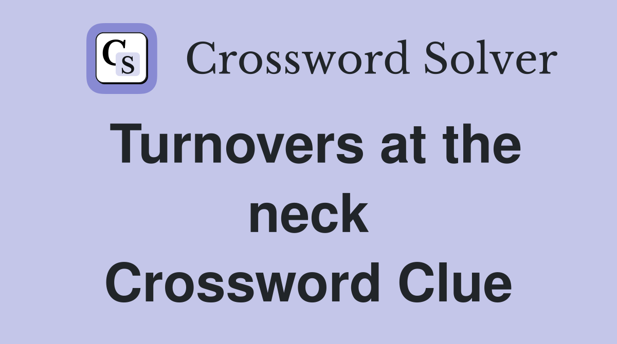 Turnovers at the neck Crossword Clue
