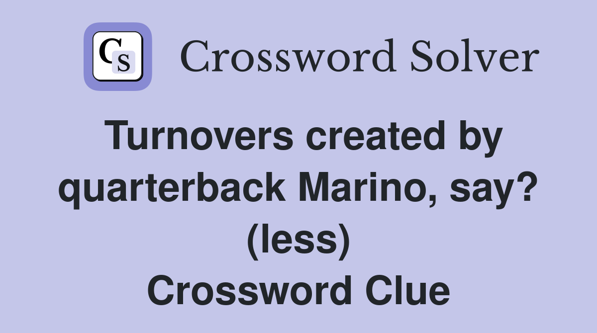 Turnovers created by quarterback Marino, say? (less) Crossword Clue