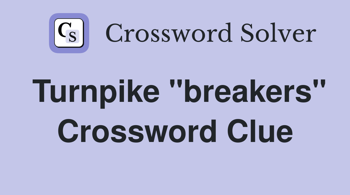 Turnpike "breakers" Crossword Clue