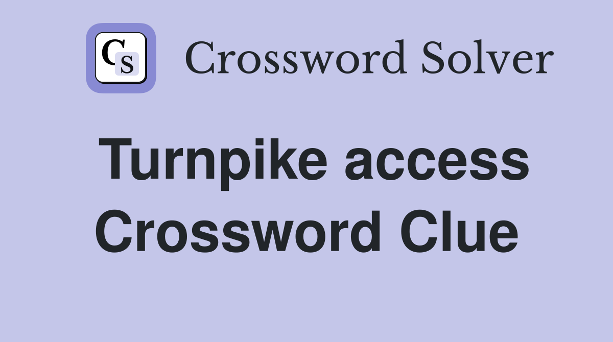 Turnpike access Crossword Clue