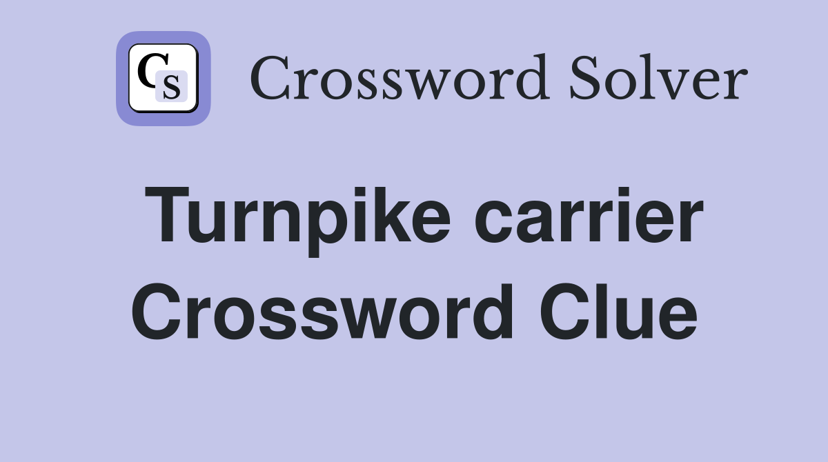 Turnpike carrier Crossword Clue