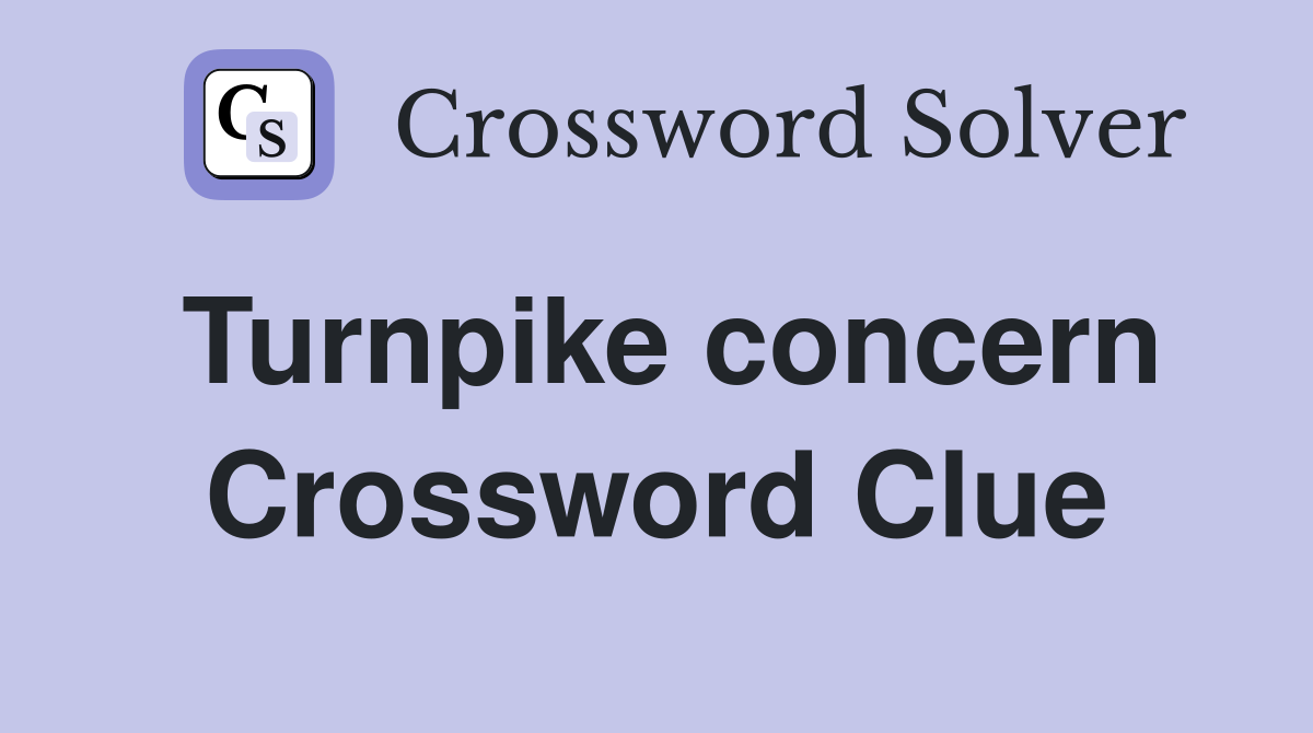 Turnpike concern Crossword Clue