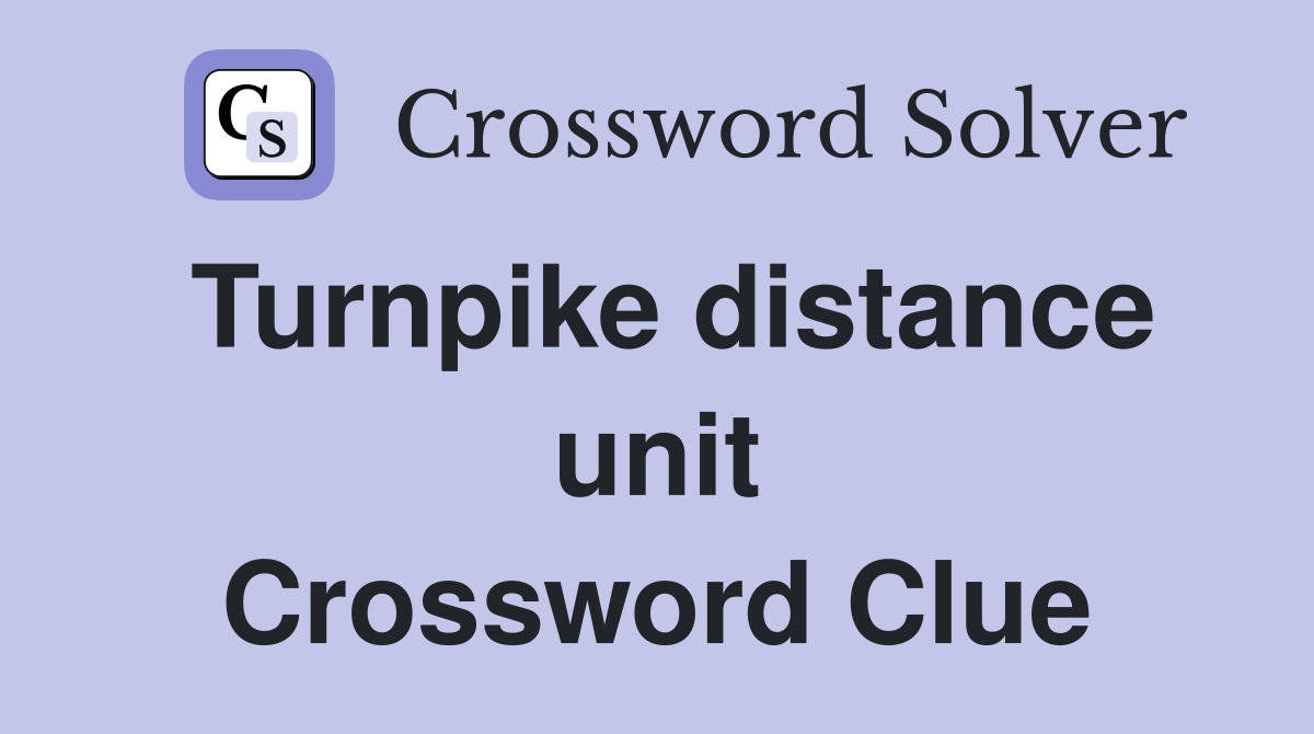 Turnpike distance unit Crossword Clue