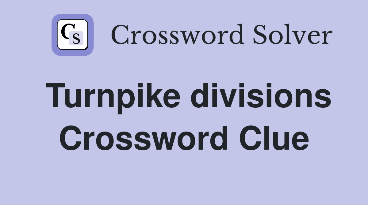 Turnpike divisions Crossword Clue