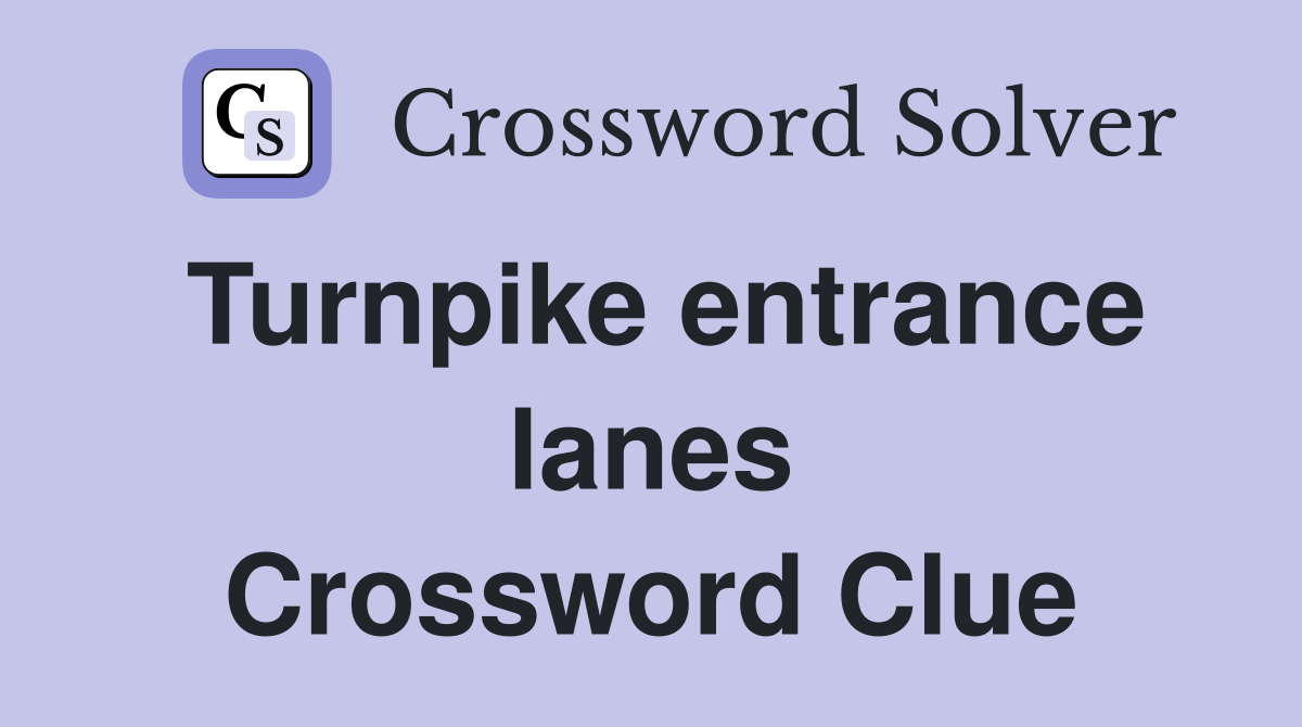 Turnpike entrance lanes Crossword Clue