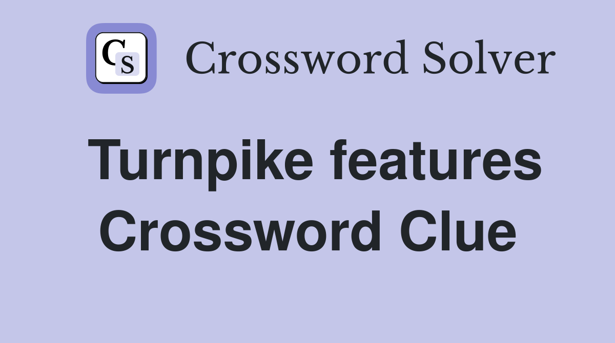 Turnpike features Crossword Clue