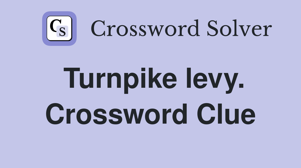 Turnpike levy. Crossword Clue