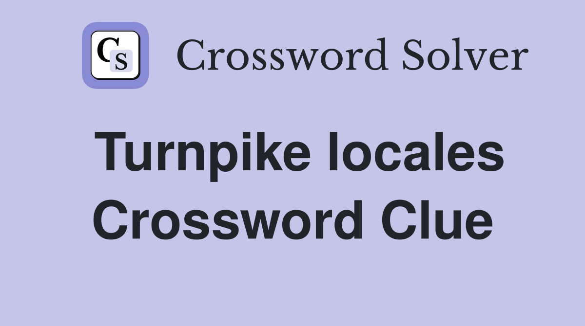 Turnpike locales Crossword Clue