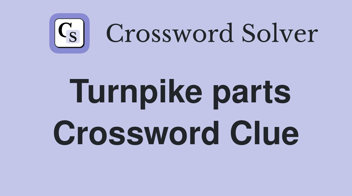 Turnpike parts Crossword Clue