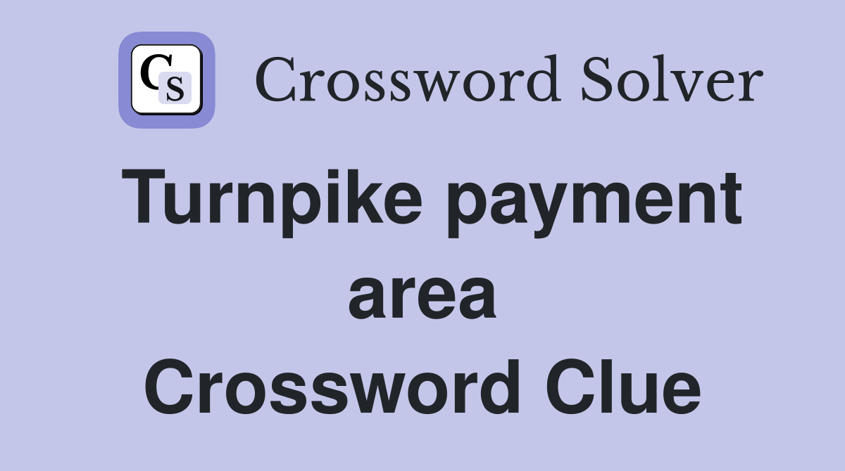 Turnpike payment area Crossword Clue