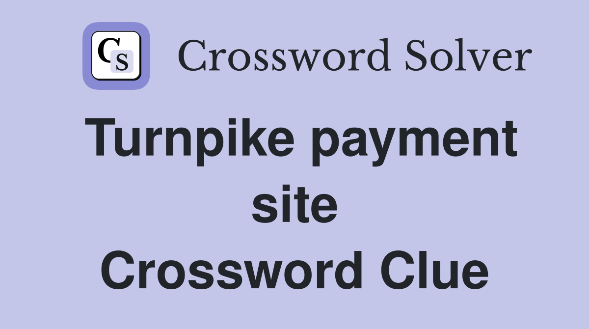 Turnpike payment site Crossword Clue