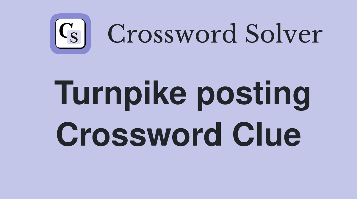 Turnpike posting Crossword Clue