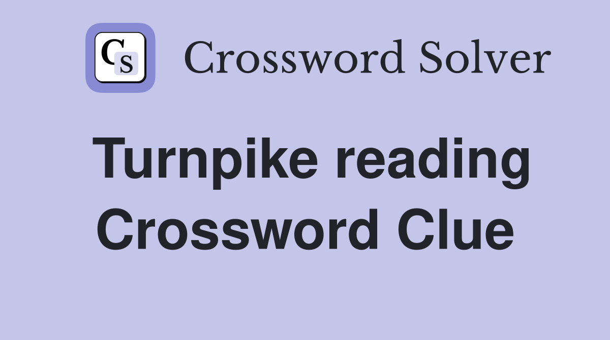 Turnpike reading Crossword Clue