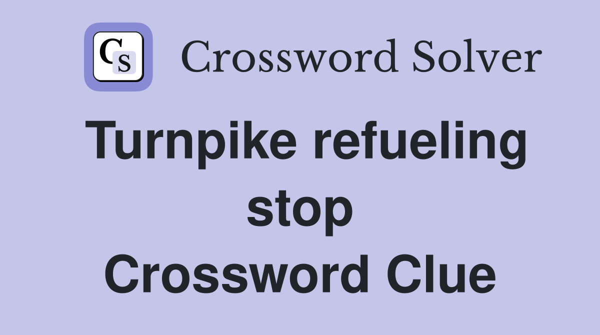 Turnpike refueling stop Crossword Clue
