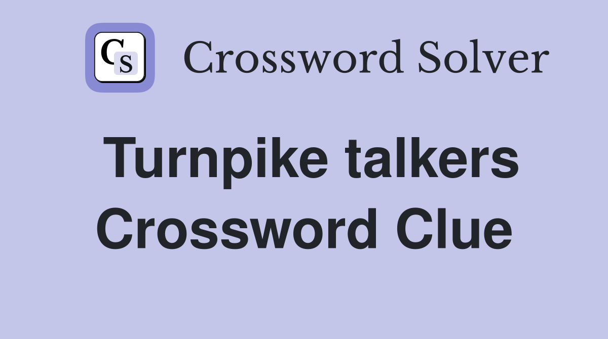 Turnpike talkers Crossword Clue
