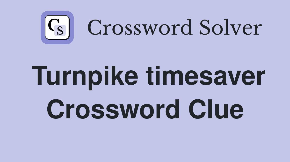 Turnpike timesaver Crossword Clue