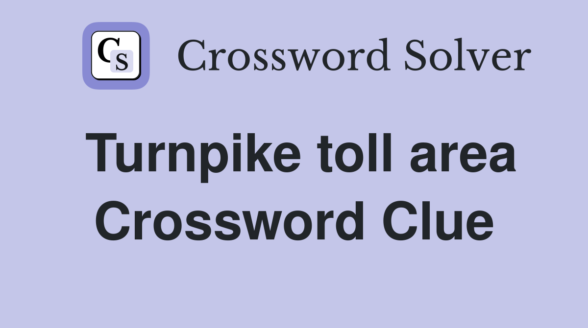 Turnpike toll area Crossword Clue
