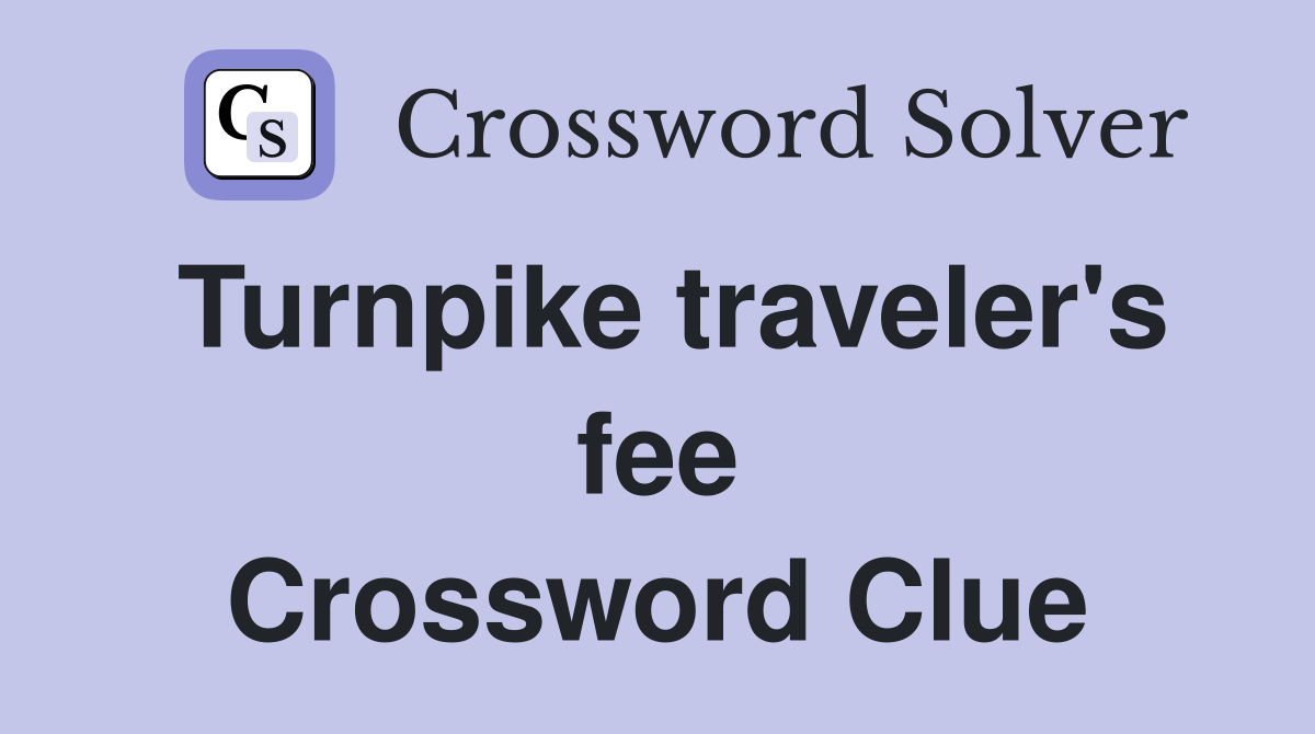 Turnpike traveler's fee Crossword Clue