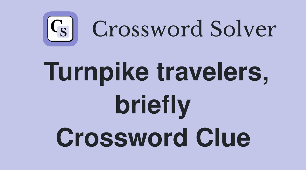 Turnpike travelers, briefly Crossword Clue