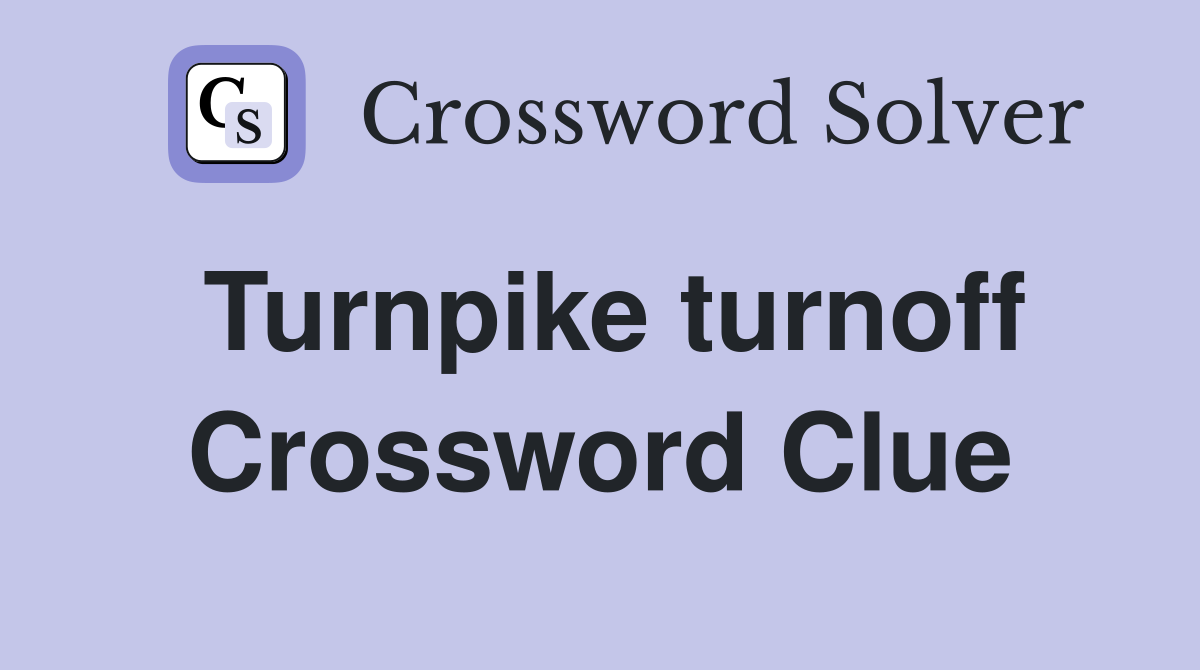 Turnpike turnoff Crossword Clue