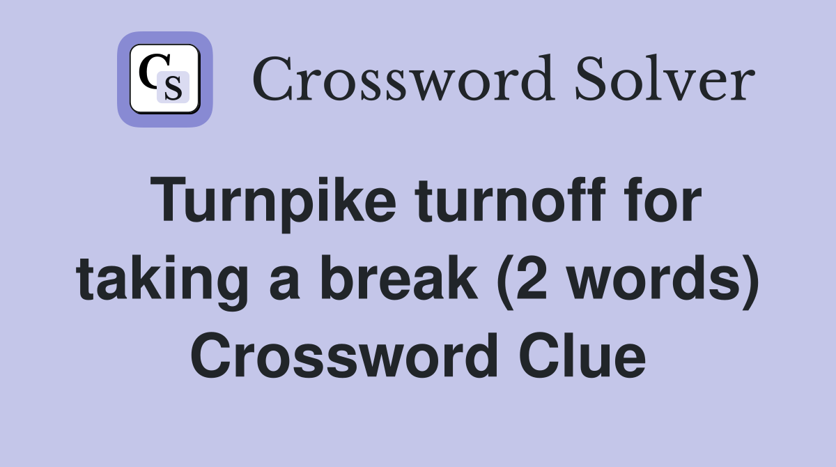 Turnpike turnoff for taking a break (2 words) Crossword Clue