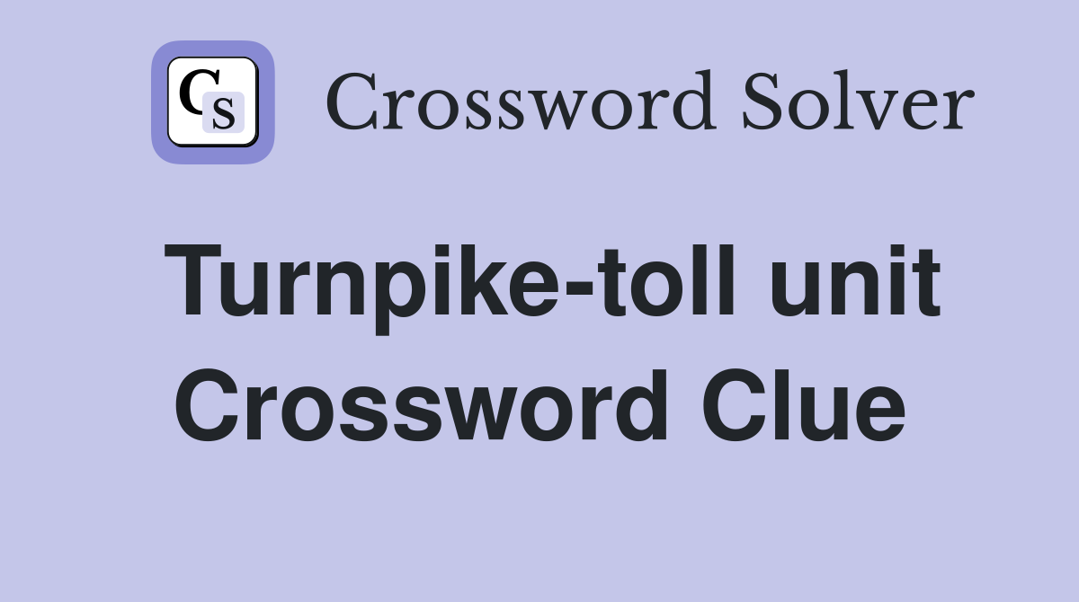 Turnpike-toll unit Crossword Clue