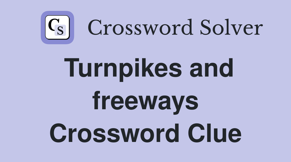 Turnpikes and freeways Crossword Clue