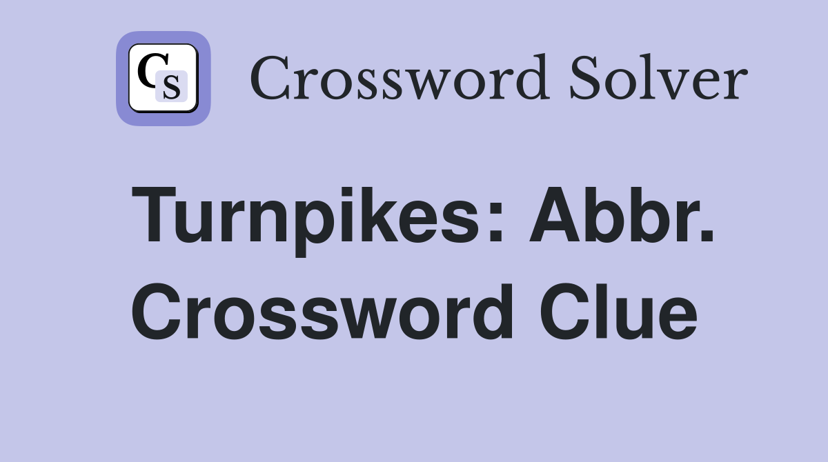 Turnpikes: Abbr. Crossword Clue