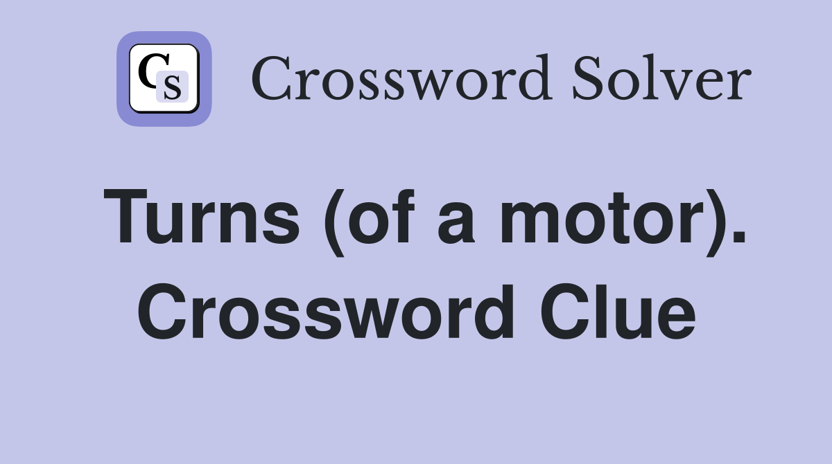 Turns (of a motor). Crossword Clue