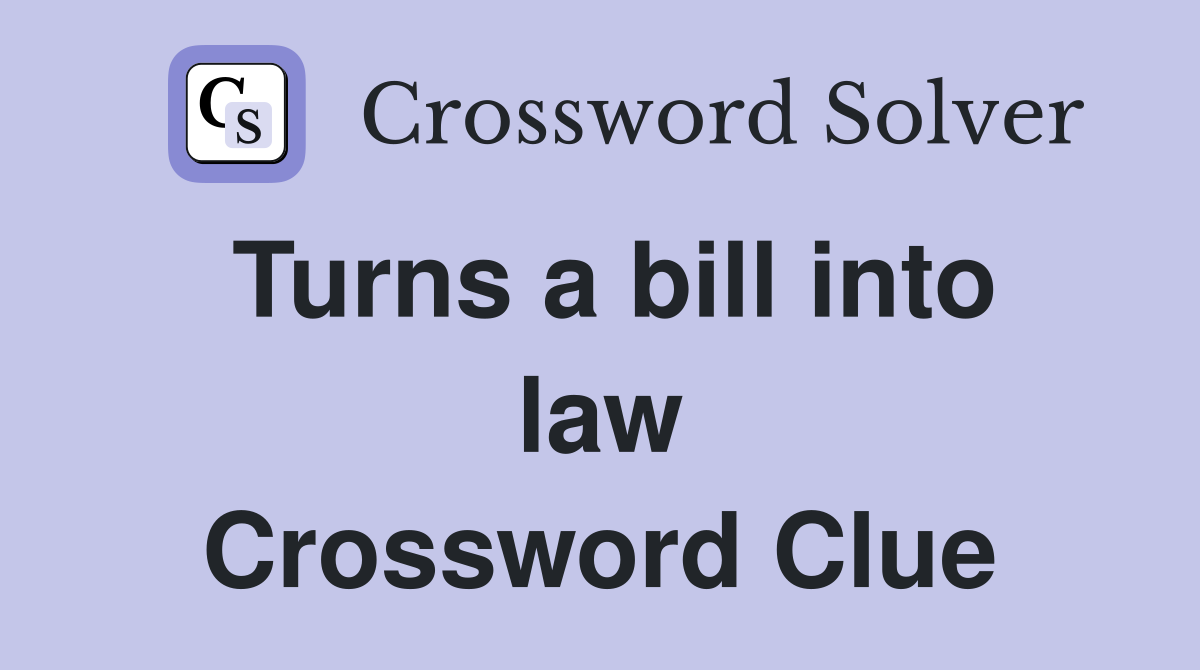Turns a bill into law Crossword Clue