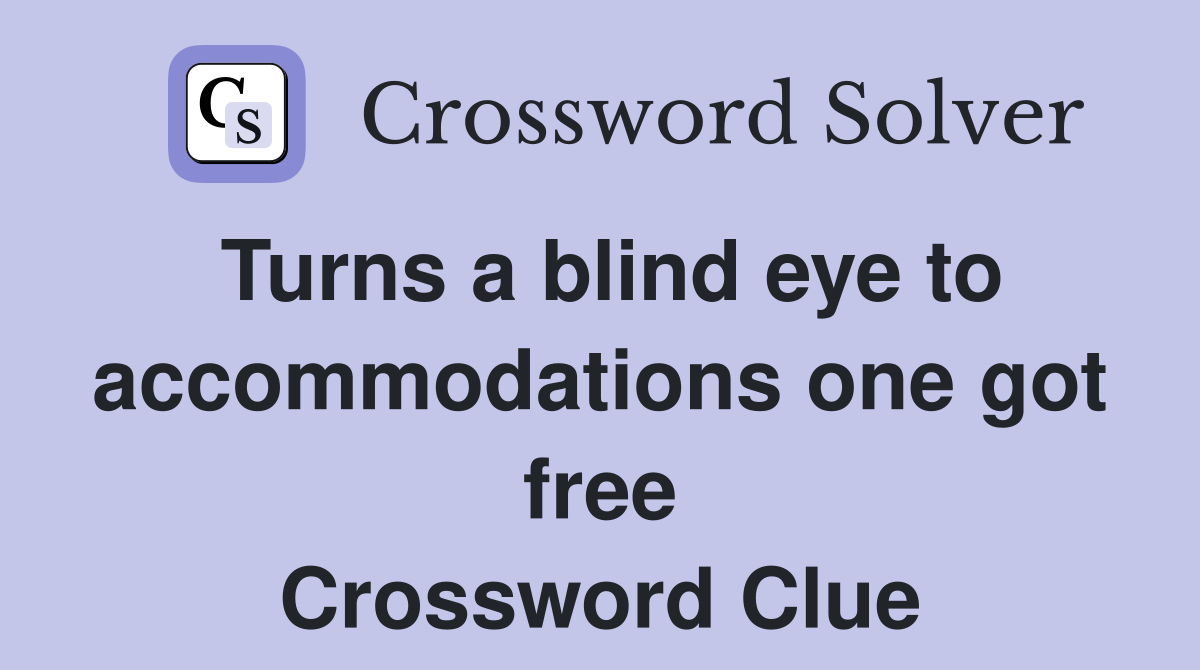 Turns a blind eye to accommodations one got free Crossword Clue
