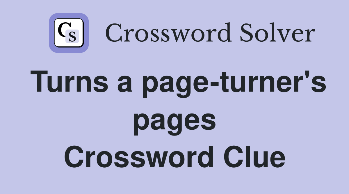 Turns a page-turner's pages Crossword Clue