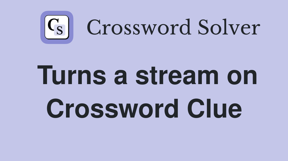 Turns a stream on Crossword Clue