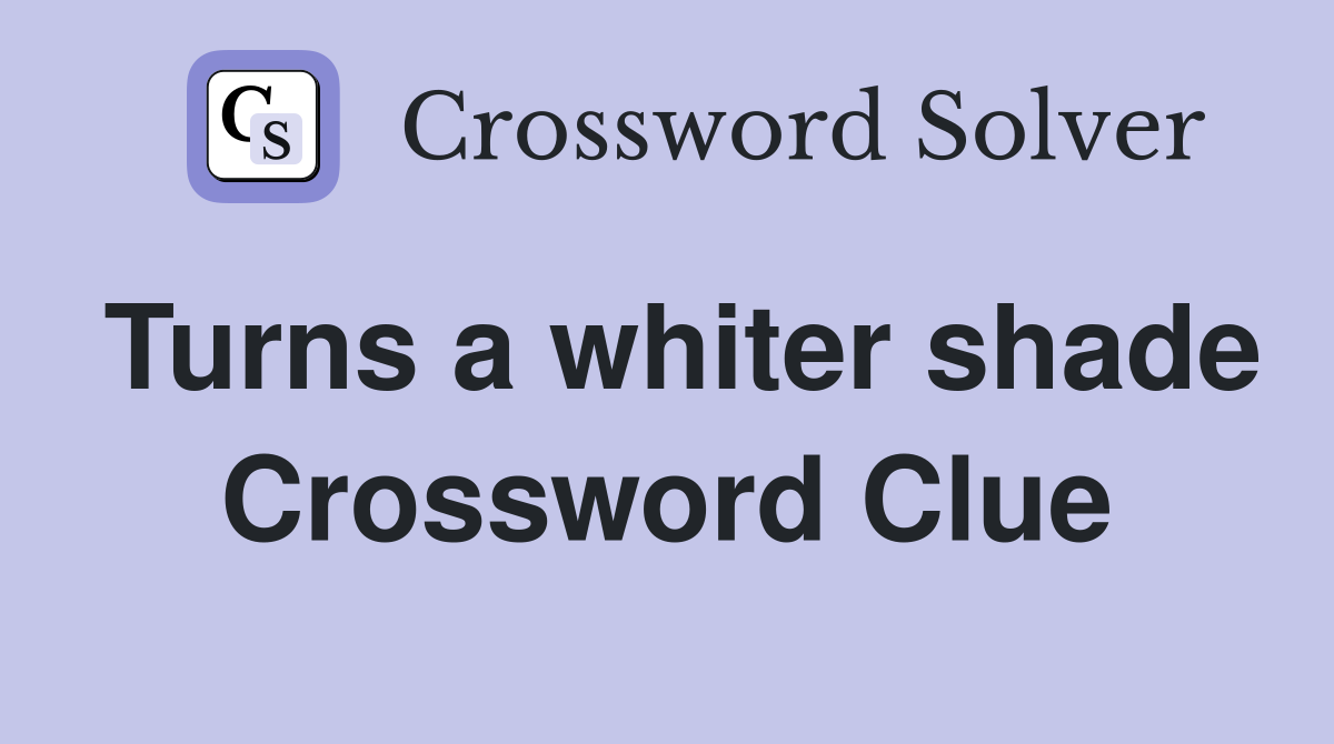 Turns a whiter shade Crossword Clue