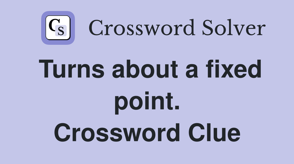 Turns about a fixed point. Crossword Clue